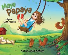 Maya Papaya: rhymes with reason di Karla Jean Kehler edito da FIREFLY BOOKS LTD