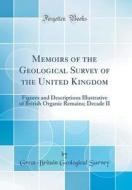 Memoirs of the Geological Survey of the United Kingdom: Figures and Descriptions Illustrative of British Organic Remains; Decade II (Classic Reprint) di Great Britain Geological Survey edito da Forgotten Books