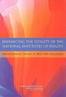 Enhancing The Vitality Of The National Institutes Of Health di Committee on the Organizational Structure of the National Institutes of Health, Board on Life Sciences, Board on Health Sciences Policy, Institute of Med edito da National Academies Press