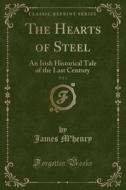 The Hearts of Steel, Vol. 2: An Irish Historical Tale of the Last Century (Classic Reprint) di James M'Henry edito da Forgotten Books