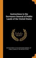 Instructions To The Surveyors General Of Public Lands Of The United States edito da Franklin Classics Trade Press