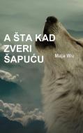 A Sta Kad Zveri Sapucu di Maja Wu edito da Lulu.com