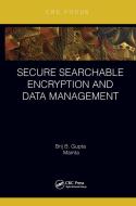 Secure Searchable Encryption And Data Management di Brij B. Gupta, Ms Mamta edito da Taylor & Francis Ltd