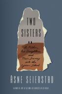 Two Sisters di Åsne Seierstad edito da Macmillan USA