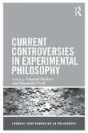 Current Controversies in Experimental Philosophy di Edouard Machery & Elizabeth O Neill edito da ROUTLEDGE