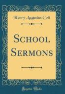 School Sermons (Classic Reprint) di Henry Augustus Coit edito da Forgotten Books
