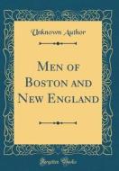 Men of Boston and New England (Classic Reprint) di Unknown Author edito da Forgotten Books