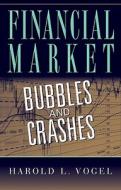 Financial Market Bubbles and Crashes di Harold L. Vogel edito da CAMBRIDGE