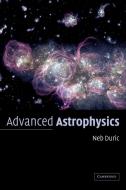 Advanced Astrophysics di Neb Duric, Nebojsa Duric, Duric Neb edito da Cambridge University Press