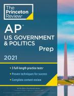 Princeton Review AP U.S. Government & Politics Prep, 2021: Practice Tests + Complete Content Review + Strategies & Techn di The Princeton Review edito da PRINCETON REVIEW
