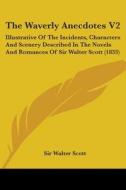 The Waverly Anecdotes V2: Illustrative Of The Incidents, Characters And Scenery Described In The Novels And Romances Of Sir Walter Scott (1833) di Sir Walter Scott edito da Kessinger Publishing, Llc