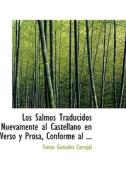 Los Salmos Traducidos Nuevamente Al Castellano En Verso Y Prosa, Conforme Al ... di Tomas Gonzalez Carvajal edito da Bibliolife