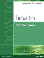 Burgess, S: How to Teach Exams di Sally Burgess, Katie Head edito da Pearson Longman