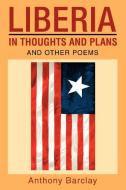 Liberia in Thoughts and Plans: And Other Poems di Anthony Barclay edito da AUTHORHOUSE