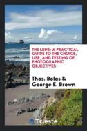 The Lens di Thos. Bolas, George E. Brown edito da Trieste Publishing