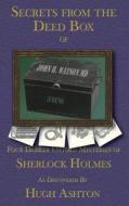 Secrets from the Deed Box of John H Watson MD di Hugh Ashton edito da Inknbeans Press