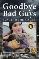 Goodbye Bad Guys di Kate J Kuligowski edito da The Guys Publishing Company