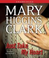 Just Take My Heart di Mary Higgins Clark edito da Simon & Schuster Audio