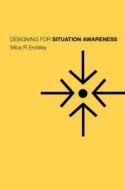Designing for Situation Awareness: An Approach to User-Centered Design, Second Edition di Mica R. Endsley, Betty Mica R. Endsley, Betty Bolte edito da CRC Press