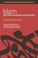 Islam: Between Message and History di Abdelmadjid Charfi, Abd Al-Majid Sharafi edito da PAPERBACKSHOP UK IMPORT