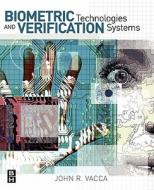 Biometric Technologies and Verification Systems di John R. Vacca edito da BUTTERWORTH HEINEMANN