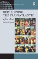 Reimagining the Transatlantic, 1780-1890 di Joselyn M. Almeida edito da Taylor & Francis Ltd