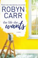 The Life She Wants di Robyn Carr edito da Harlequin Enterprise Ltd.