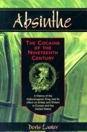 Absinthe - The Cocaine of the Nineteenth Century di Doris Lanier edito da McFarland