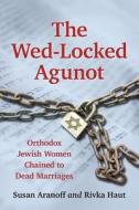 The Wed-Locked Agunot di Susan Aranoff edito da McFarland
