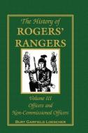 The History Of Rogers' Rangers, Volume 3 di Loescher Burt Garfield Loescher edito da Heritage Books