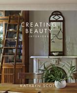 Creating Beauty di Kathryn Scott, William Abranowicz edito da Rizzoli International Publications