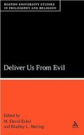 Deliver Us from Evil: Boston University Studies in Philosophy and Religion di M. David Eckel, Bradley L. Herling, David M. Eckel edito da CONTINNUUM 3PL