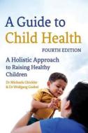 A Guide To Child Health di Michaela Glockler, Wolfgang Goebel edito da Floris Books