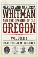 Marcus and Narcissa Whitman and the Opening of Old Oregon Volume 1 di Clifford M. Drury edito da DISCOVER YOUR NORTHWEST