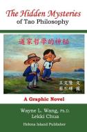 The Hidden Mysteries of Tao Philosophy: The Logic of Tao Philosophy di Lekki Chua, Wayne L. Wang Ph. D. edito da LIGHTNING SOURCE INC