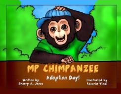 MP Chimpanzee, Adoption Day di Sherry a. Jones edito da LIGHTNING SOURCE INC