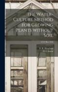 The Water-culture Method for Growing Plants Without Soil; C347 rev 1950 edito da LIGHTNING SOURCE INC