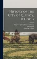 History of the City of Quincy, Illinois di John Tillson, William H. Collins edito da LEGARE STREET PR