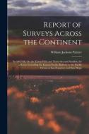Report of Surveys Across the Continent: In 1867-'68, On the Thirty-Fifth and Thirty-Second Parallels, for a Route Extending the Kansas Pacific Railway di William Jackson Palmer edito da LEGARE STREET PR