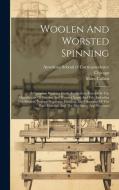 Woolen And Worsted Spinning: A Complete Working Guide To Modern Practice In The Manufacture Of Woolen And Worsted Yarns And Felt, Including The Sou di Chicago, Miles Collins edito da LEGARE STREET PR