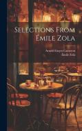 Selections From Émile Zola di Émile Zola, Arnold Guyot Cameron edito da LEGARE STREET PR