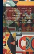 Indian Wars of the United States, From the Discovery to the Present Time. With Accounts of the Origin, Manners, Superstitions, &c. of the Aborigines . di John Frost edito da LEGARE STREET PR