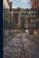 Jahrbücher Der Literatur; Volume 39 di Matthäus von Collin, Friedrich Von Gentz edito da LEGARE STREET PR