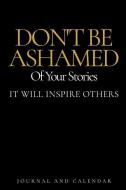 Don't Be Ashamed of Your Stories It Will Inspire Others: Blank Lined Journal with Calendar for Storytelling di Sean Kempenski edito da INDEPENDENTLY PUBLISHED