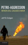 Petro-Aggression di Jeff D. Colgan edito da Cambridge University Press