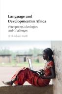 Language and Development in Africa di H. Ekkehard (Universitat Leipzig) Wolff edito da Cambridge University Press