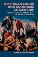 American Labor and Economic Citizenship di Mark Hendrickson edito da Cambridge University Press