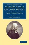 The Life of the REV. John Wesley, M.A. di John Whitehead edito da Cambridge University Press
