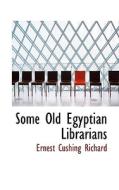 Some Old Egyptian Librarians di Ernest Cushing Richard edito da Bibliolife