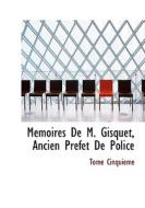Mémoires De M. Gisquet, Ancien Préfet De Police di Tome Cinquieme edito da BiblioLife